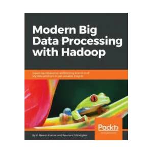 Modern Big Data Processing with Hadoop | Prashant Shindgikar (ISBN: 9781787122765)