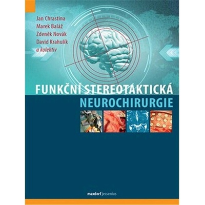 Funkční stereotaktická neurochirurgie - Novák Zdeněk, Chrastina Jan, Baláž Marek