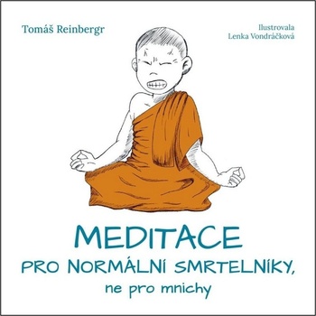 Meditace pro normální smrtelníky, ne pro mnichy - Tomáš Reinbergr, Lenka Vondráčková ilustrátor