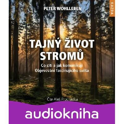 Tajný život stromů. Co cítí, jak komunikují - objevování fascinujícího světa - Peter Wohlleben