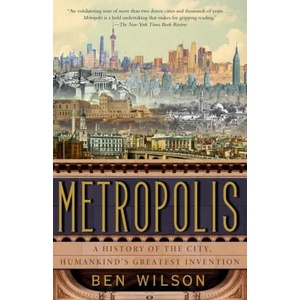 Metropolis: A History of the City, Humankind's Greatest Invention | Ben Wilson (ISBN: 9780525436331)