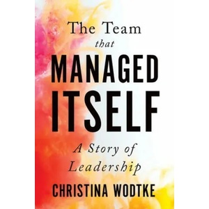 Team That Managed Itself | Christina Wodtke (ISBN: 9780996006071)