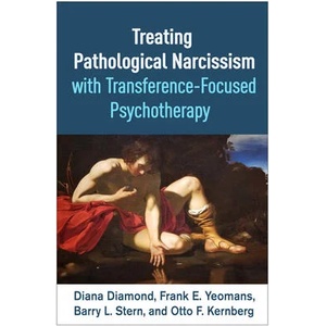 Treating Pathological Narcissism with Transference-Focused Psychotherapy | Frank E. Yeomans, Barry L. Stern (ISBN: 9781462552733)