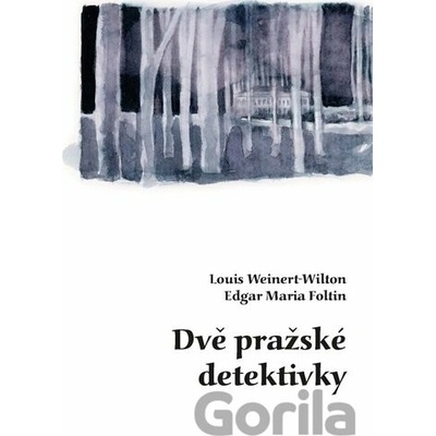 Dvě pražské detektivky - Louis Weinert-Wilton, Edgar Maria Foltin