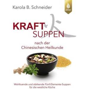 Kraftsuppen nach der chinesischen Heilkunde | Karola B. Schneider (ISBN: 9783818624354)