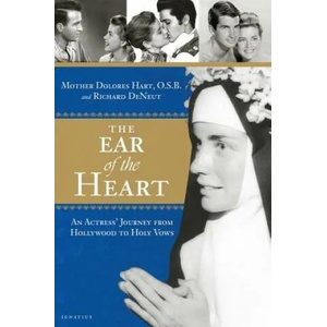 The Ear of the Heart: An Actress' Journey from Hollywood to Holy Vows | Mother Dolores Hart, Richard Deneut (ISBN: 9781621642497)