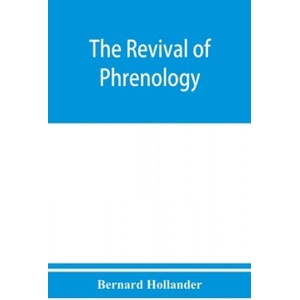revival of phrenology. The mental functions of the brain. An investigation into their localisation and their manifestation in health and disease | Bernard Hollander (ISBN: 9789353950606)