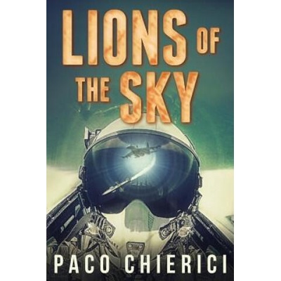 Lions of the Sky: The Top Gun for the New Millennium | Paco Chierici