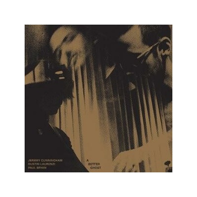 Jeremy Cunningham, Dustin Laurenzi, Paul Bryan - A Better Ghost LP