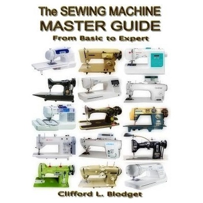 The Sewing Machine Master Guide: From Basic to Expert Blodget Clifford L.Paperback