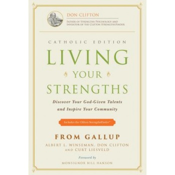 Living Your Strengths - Catholic Edition (2nd Edition): Discover Your God-Given Talents and Inspire Your Community | Albert L. Winseman, Al Winseman, Donald O. Clifton