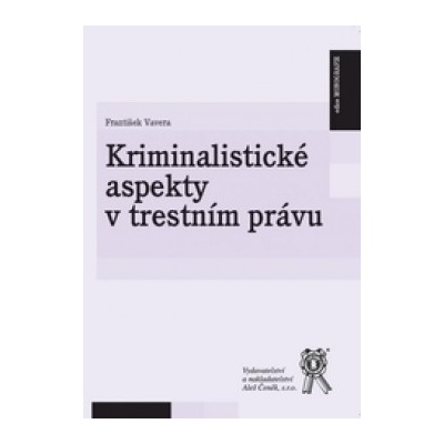 Kriminalistické aspekty v trestním právu František Vavera
