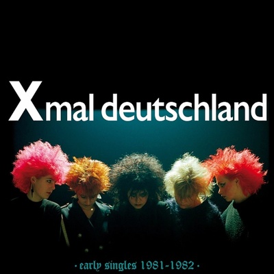 X-MAL DEUTSCHLAND - EARLY SINGLES - 1981-1982 CD