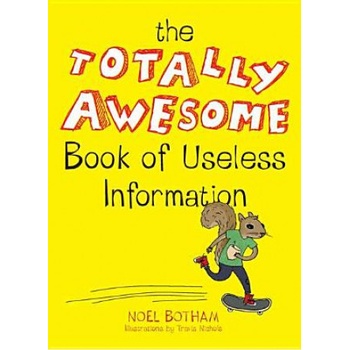 The Totally Awesome Book of Useless Information | Noel Botham, Travis Nichols
