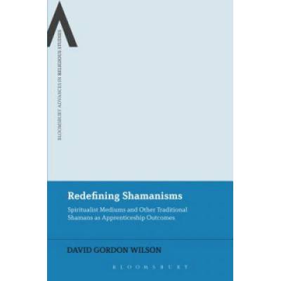 Redefining Shamanisms | David Gordon Wilson