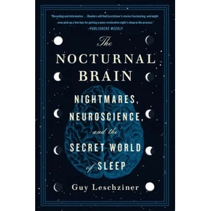 The Nocturnal Brain: Nightmares, Neuroscience, and the Secret World of Sleep (ISBN: 9781250756978)