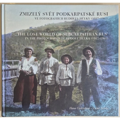 Zmizelý svět Podkarpatské Rusi ve fotografiích Rudolfa Hůlky - 1887–1961 - Lukáš Babka