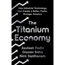 The Titanium Economy: How Industrial Technology Can Create a Better, Faster, Stronger America