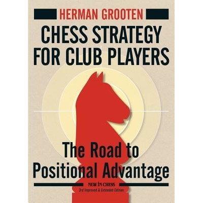 Chess Strategy for Club Players: The Road to Positional Advantage Grooten HermanPaperback