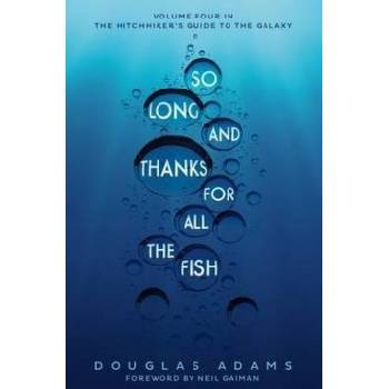 So Long, and Thanks for All the Fish Adams Douglas