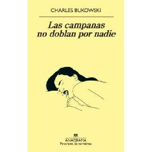 Las campanas no doblan por nadie | Charles Bukowski (ISBN: 9788433980328)