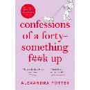 Confessions of a Forty-Something Fk Up - Alexandra Potter, Pan Macmillan