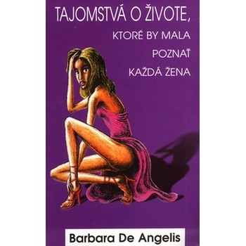Tajomstvá o živote, ktoré by mala poznať každá žena - Barbara De Angelis