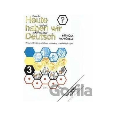 Heute haben wir Deutsch 3 - Příručka pro učitele - autorů kolektiv