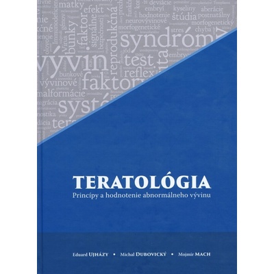 Teratológia - princípy a hodnotenie abnormálneho vývinu - Mojmír Mach, Eduard Ujházy, Michal Dubovický - 2014