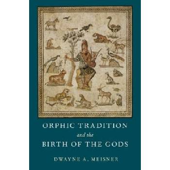Orphic Tradition and the Birth of the Gods | Meisner, Dwayne A.