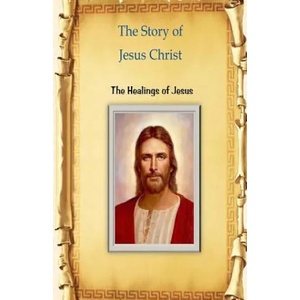 The Story of Jesus Christ: The Healings of Jesus | MR Billy R Fincher (ISBN: 9781533338488)