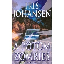 A potom zomrieš - Iris Johansen
