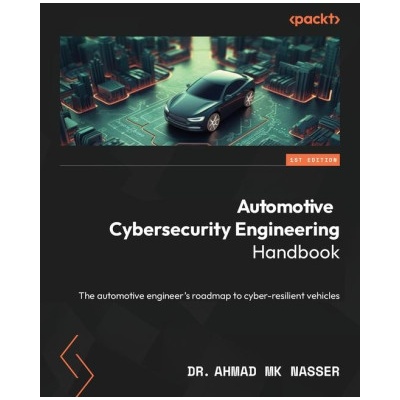 Automotive Cybersecurity Engineering Handbook: The automotive engineer's roadmap to cyber-resilient vehicles