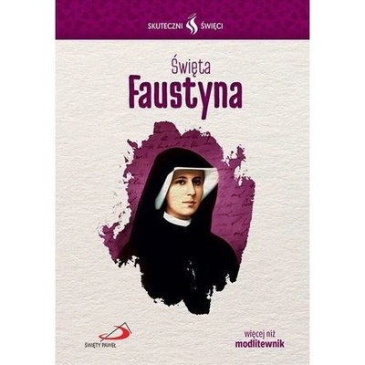 ŚWIĘTA FAUSTYNA SKUTECZNI ŚWIĘCI