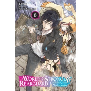 World's Strongest Rearguard: Labyrinth Country's Novice Seeker, Vol. 8 (light novel) | Towa (ISBN: 9781975350550)