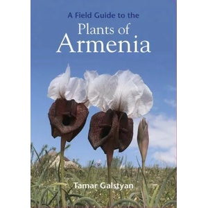 FIELD GUIDE TO THE PLANTS OF ARMENIA | TAMAR GALSTYAN (ISBN: 9781999734589)