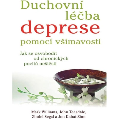Duchovní léčba deprese pomocí všímavosti - Mark Williams; John Teasdale; Zindel Segal; Jon Ka