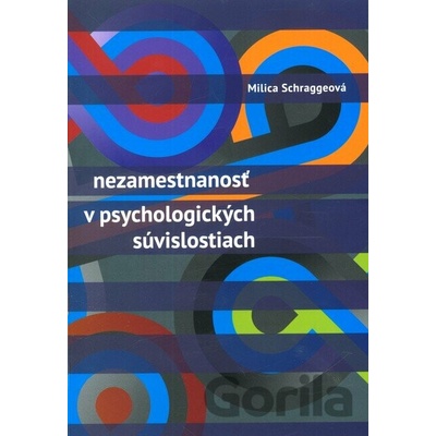 Nezamestnanosť v psychologických súvislostiach - Milica Schraggeová