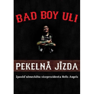 Pekelná jízda - Zpověď německého viceprezidenta Hells Angels - Uli Bad Boy