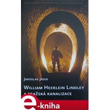 William Heerlein Lindley a pražská kanalizace - Jaroslav Jásek