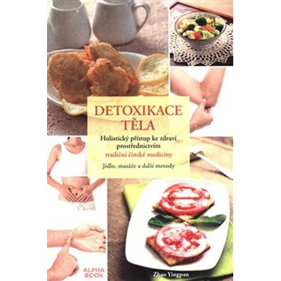 Detoxikace těla - Holistický přístup ke zdravín prostřednictvím tradiční čínské medicíny - Zhao Yingpan