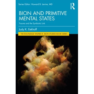 Bion and Primitive Mental States | Judy K. Eekhoff (ISBN: 9781032149097)