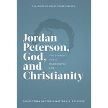 Jordan Peterson, God, and Christianity: The Search for a Meaningful Life Kaczor Chris