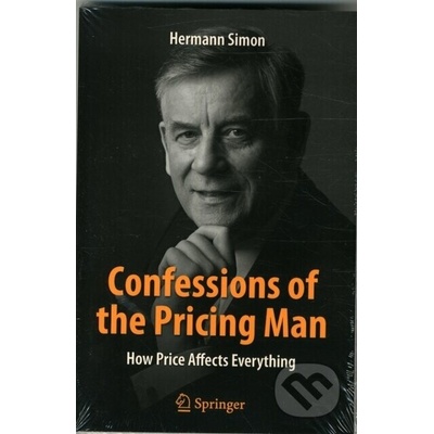 Confessions of the Pricing Man: How Price Affects Everything - Simon Hermann – Hledejceny.cz