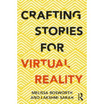 Crafting Stories for Virtual Reality | Bosworth, Melissa