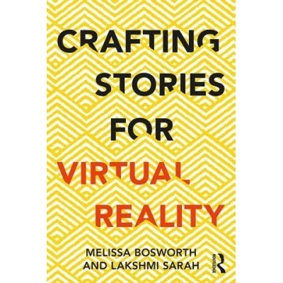 Crafting Stories for Virtual Reality | Bosworth, Melissa