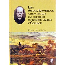 Dílo Antona Krombholze a jeho význam pro reformní teologické myšlení v Čechách - Kamila Veverková
