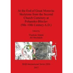At the End of Great Moravia: Skeletons from the Second Church Cemetery at Pohansko-Breclav (9th-10th Century A. D. ) | Jirí Machácek, Vladimír Sládek (2017)