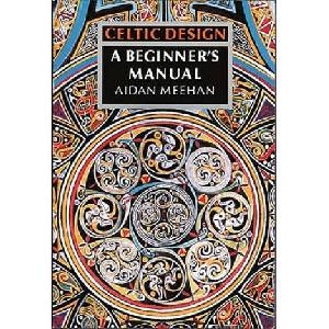 Celtic Design: A Beginner's Manual | Aidan Meehan (ISBN: 9780500276297)