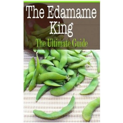 The Edamame King: The Ultimate Guide